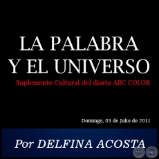 LA PALABRA Y EL UNIVERSO - Por DELFINA ACOSTA - Domingo, 03 de Julio de 2011